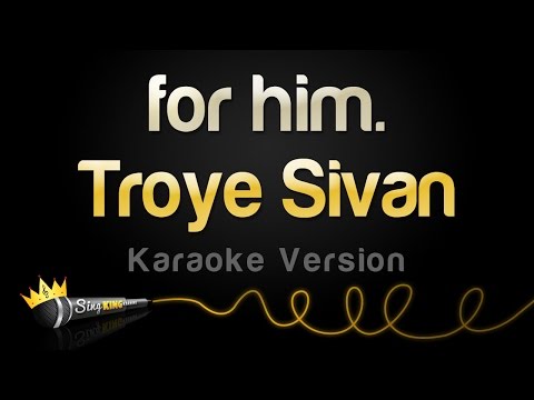 Troye Sivan - for him.