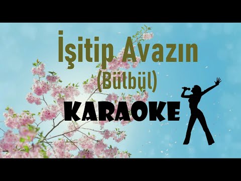 İşitip Avazın (Bülbül)