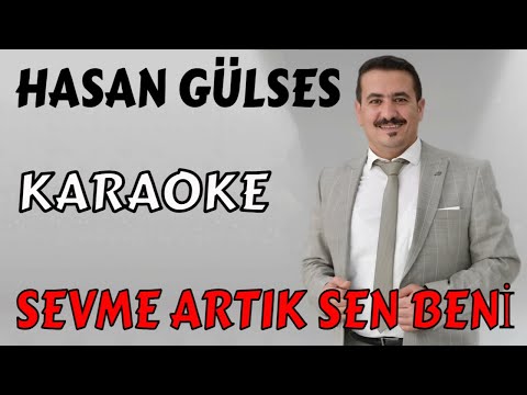 HASAN GÜLSES SEVME ARTIK SEN BENİ