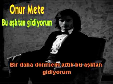 BU AŞKTAN GİDİYORUM ONUR METE