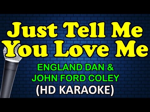 England Dan & John Ford Coley - JUST TELL ME YOU LOVE ME