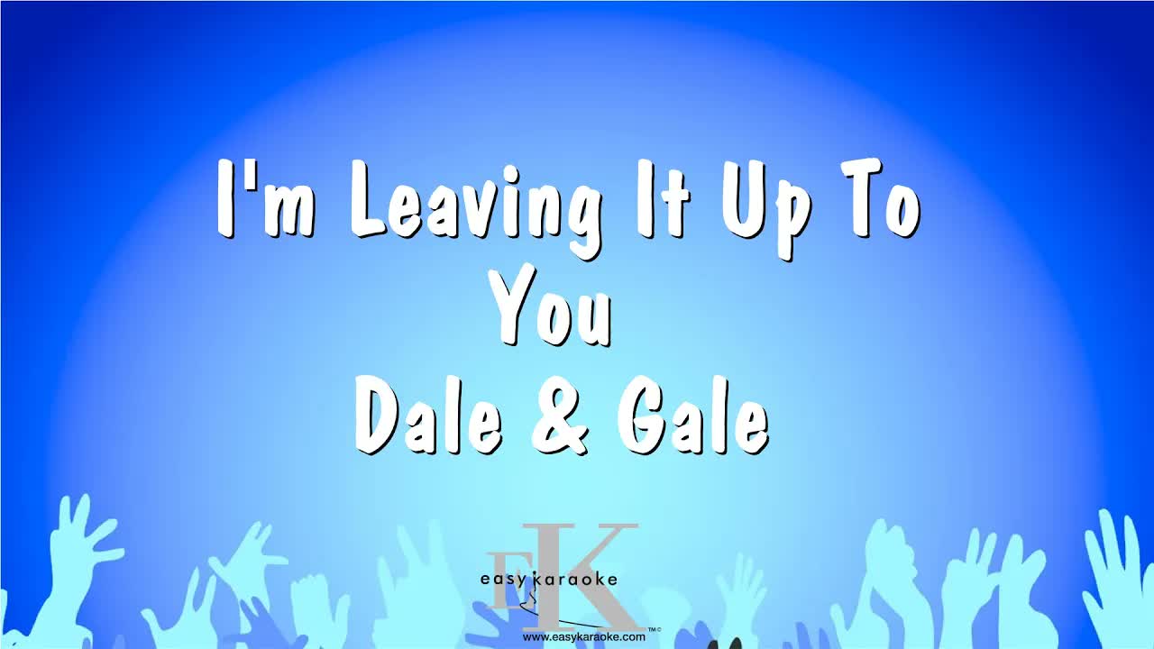 I'm Leaving It Up To You - Dale & Gale