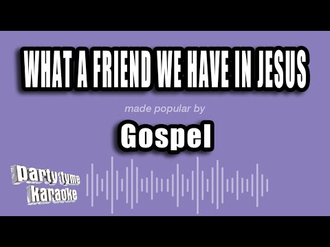 Gospel - What A Friend We Have In Jesus