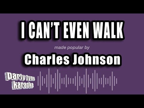 Charles Johnson - I Can't Even Walk