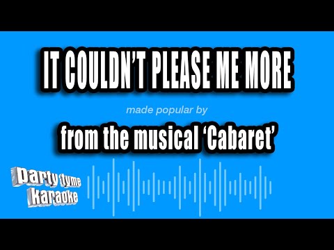 Cabaret - It Couldn't Please Me More