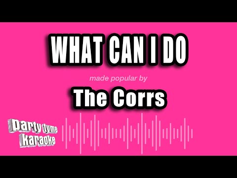 The Corrs - What Can I Do