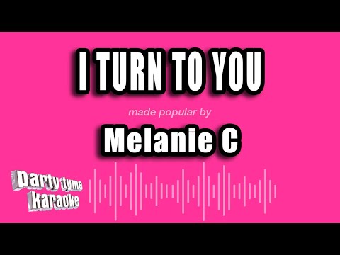 Melanie C - I Turn To You