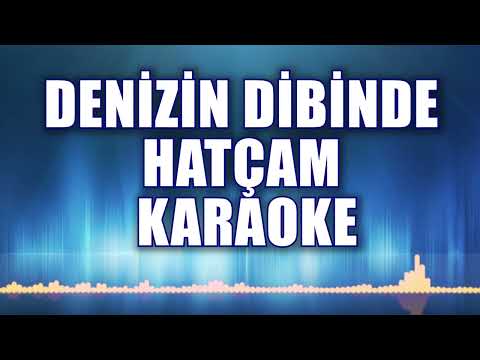 DENİZİN DİBİNDE HATÇAM KARAOKE ton: Sİ