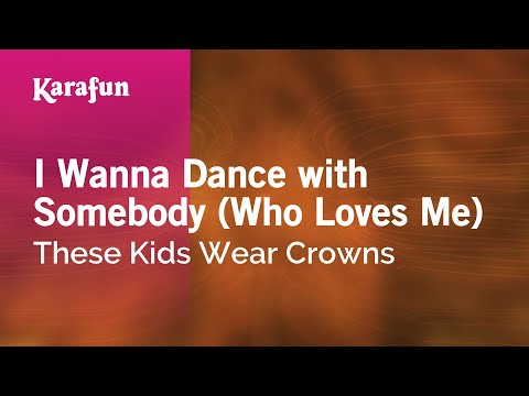 These Kids Wear Crowns - I Wanna Dance with Somebody (Who Loves Me)