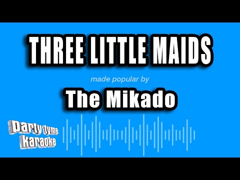 The Mikado - Three Little Maids