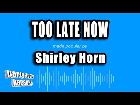 Shirley Horn - Too Late Now