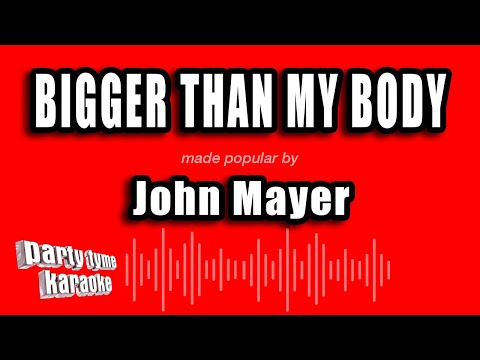 John Mayer - Bigger Than My Body