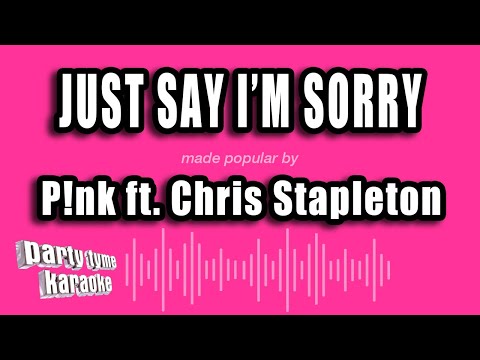 Pink feat. Chris Stapleton - Just Say I'm Sorry