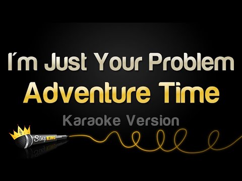 Adventure Time - I'm Just Your Problem (feat. Olivia Olson)