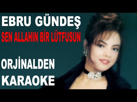 EBRU GÜNDEŞ - SEN ALLAHIN BİR LÜTFUSUN