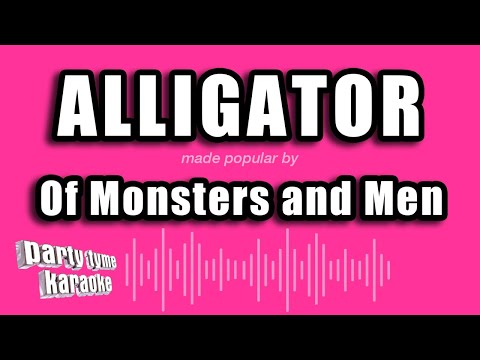 Of Monsters and Men - Alligator