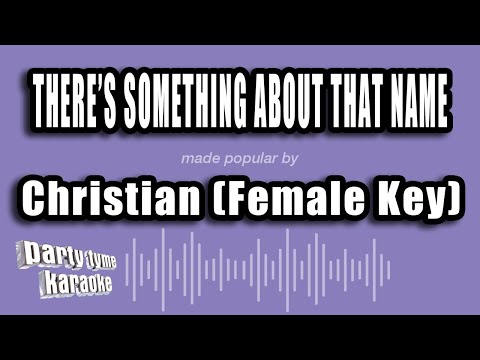 Christian (Female Key) - There's Something About That Name