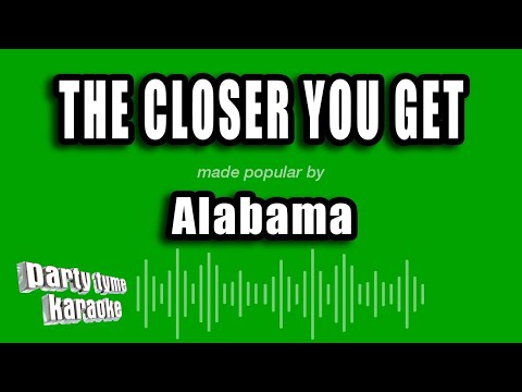 Alabama - The Closer You Get