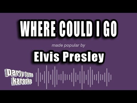 Elvis Presley - Where Could I Go