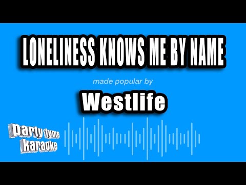 Westlife - Loneliness Knows Me By Name