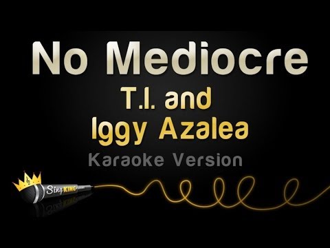 T.I. and Iggy Azalea - No Mediocre