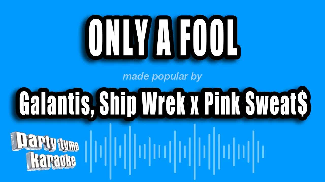 Galantis, Ship Wrek x Pink Sweat$ - Only A Fool
