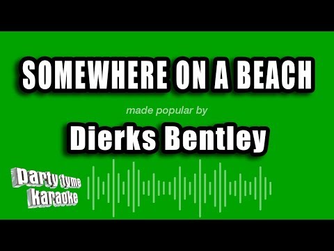 Dierks Bentley - Somewhere On A Beach