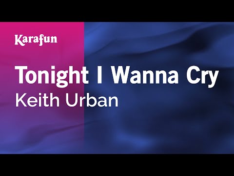 Keith Urban - Tonight I Wanna Cry