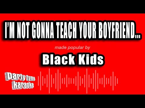 Black Kids - I'm Not Gonna Teach Your Boyfriend How To Dance With You