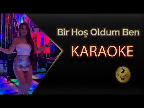 Bir Hoş Oldum Ben