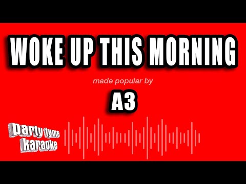 A3 - Woke Up This Morning