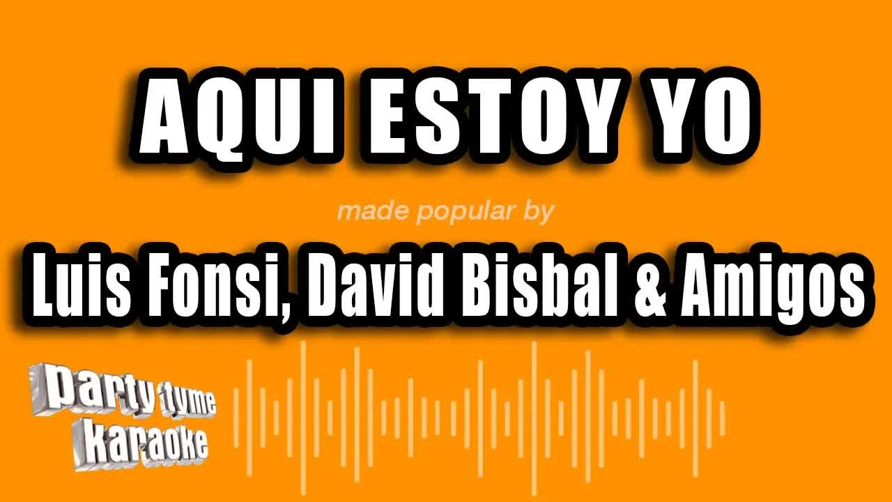 Luis Fonsi, David Bisbal & Amigos - Aqui Estoy Yo