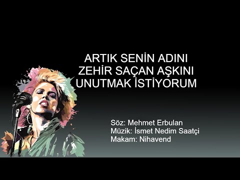 UNUTMAK ISTIYORUM ( ARTIK SENIN ADINI ZEHIR SACAN ASKINI )