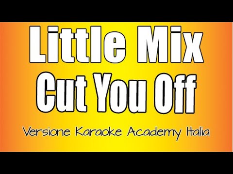 Little Mix - Cut You Off (Karaoke Academy Version) Male Version