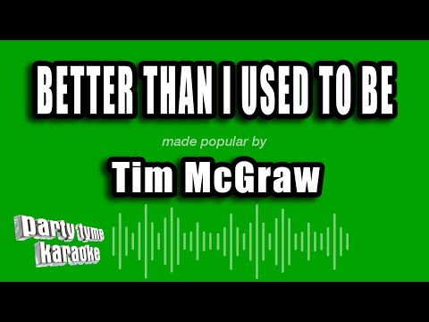 Tim McGraw - Better Than I Used To Be
