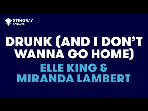 Elle King, Miranda Lambert - Drunk (And I Don't Wanna Go Home)
