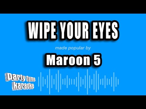Maroon 5 - Wipe Your Eyes