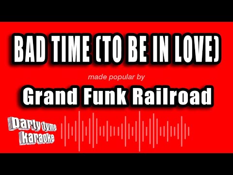 Grand Funk Railroad - Bad Time (To Be in Love)
