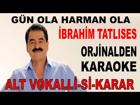 İBRAHİM TATLISES GÜN OLA HARMAN OLA ALT VOKALLİ Sİ-KARAR