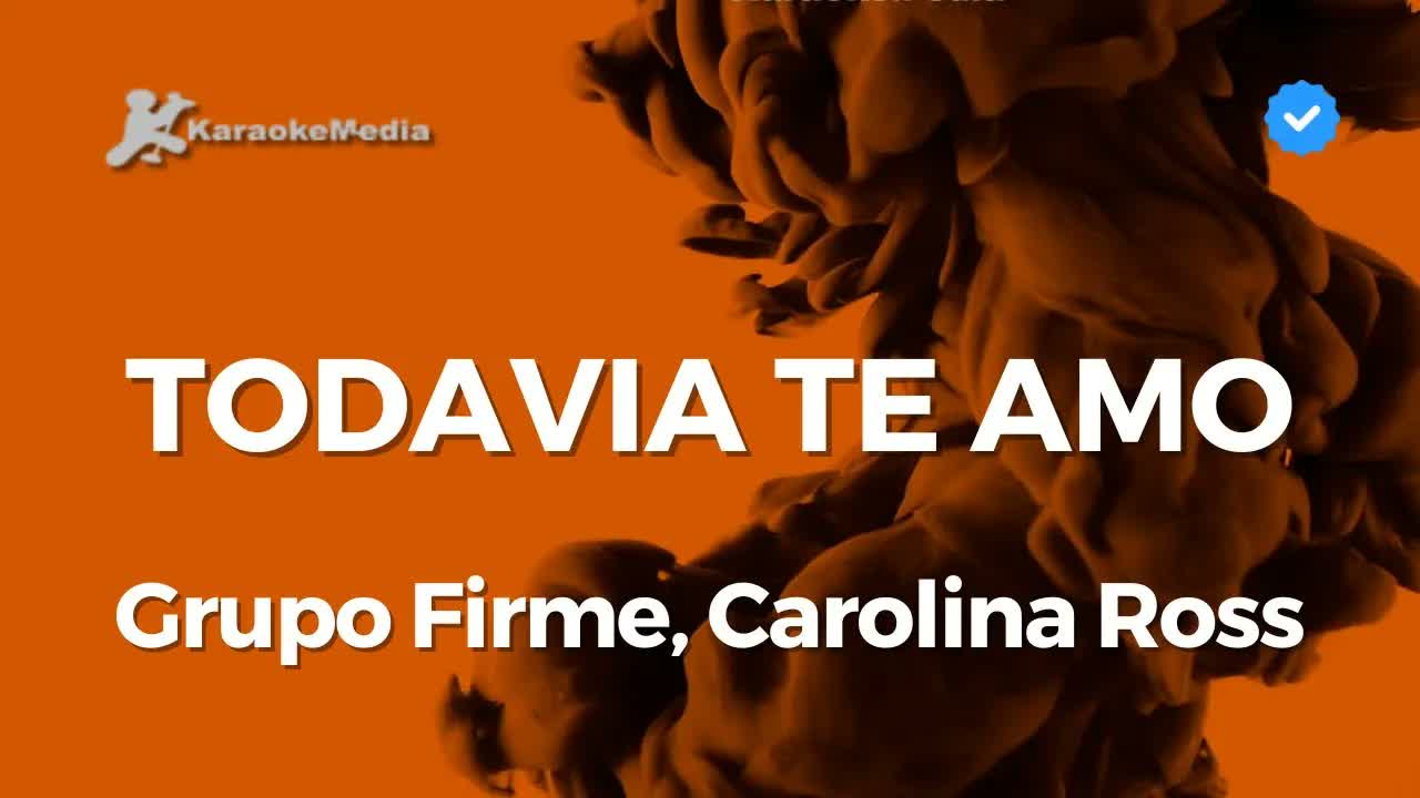 Grupo Firme, Carolina Ross - Todavia te amo