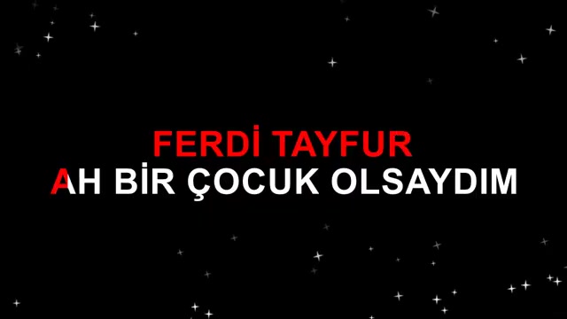 FERDİ TAYFUR AH BİR ÇOCUK OLSAYDIM