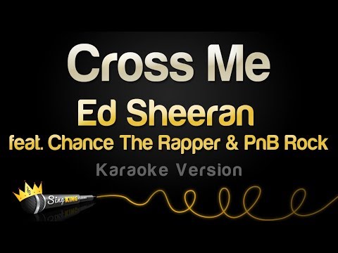 Ed Sheeran - Cross Me feat.  Chance The Rapper & PnB Rock