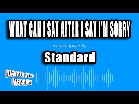 Standard - What Can I Say After I Say I'm Sorry