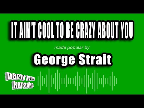 George Strait - It Ain't Cool To Be Crazy About You