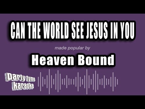 Heaven Bound - Can The World See Jesus In You