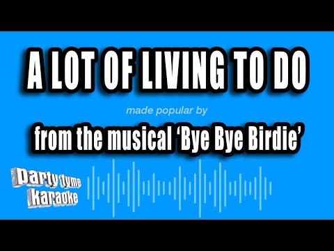Bye Bye Birdie - A Lot of Living To Do