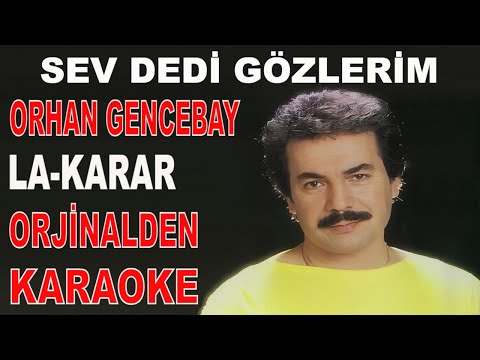 ORHAN GENCEBAY SEV DEDİ GÖZLERİM LA-KARAR