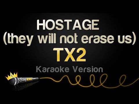 TX2 - HOSTAGE (they will not erase us)