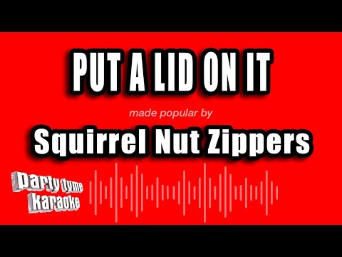 Squirrel Nut Zippers - Put A Lid On It