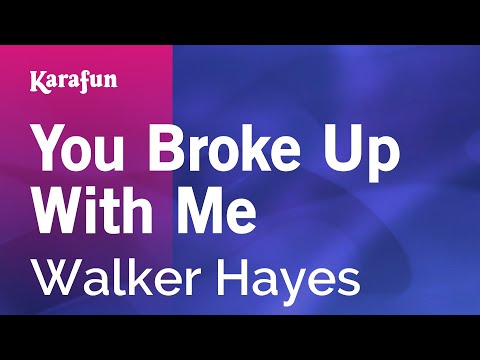 Walker Hayes - You Broke Up With Me